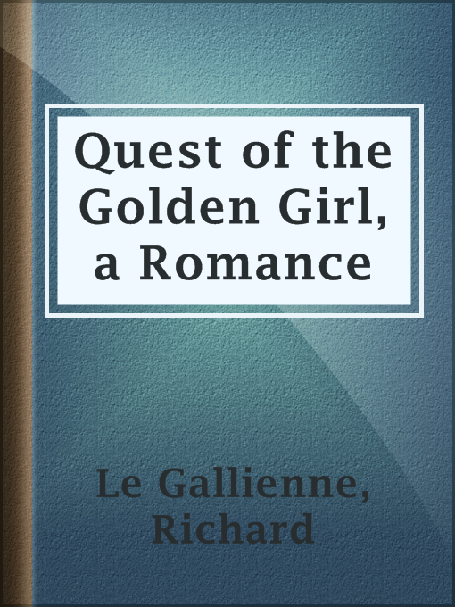 Title details for Quest of the Golden Girl, a Romance by Richard Le Gallienne - Available